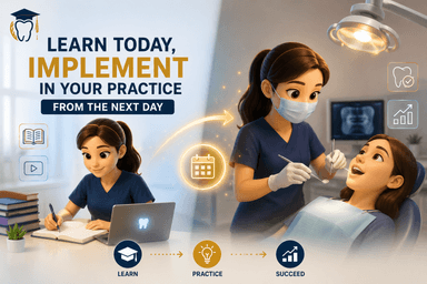 Learn Today, Implement in Your Practice from the Next Day
